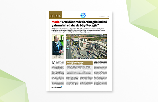 Matlı: ‘Yeni dönemde üretim gücümüzü yatırımlarla daha da büyüteceğiz’