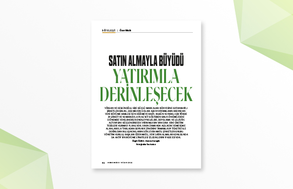 Satın Alma ile Büyüdü, Yatırımla Derinleşecek